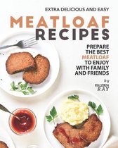 Extra Delicious and Easy Meatloaf Recipes