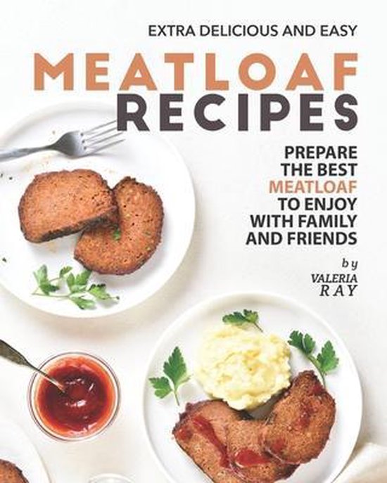 Extra Delicious and Easy Meatloaf Recipes - cover