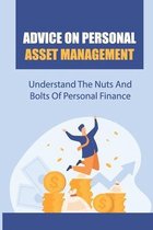 Advice On Personal Asset Management: Understand The Nuts And Bolts Of Personal Finance