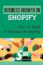 Business Growth On Shopify: How To Build A Business On Shopify