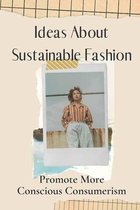 Ideas About Sustainable Fashion: Promote More Conscious Consumerism
