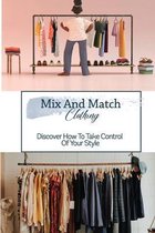 Mix And Match Clothing: Discover How To Take Control Of Your Style