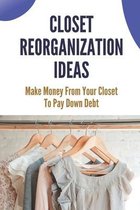 Closet Reorganization Ideas: Make Money From Your Closet To Pay Down Debt