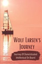 Wolf Larsen's Journey: Journey Of Domesticated Intellectual On Board