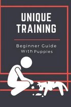 Unique Training: Beginner Guide With Puppies