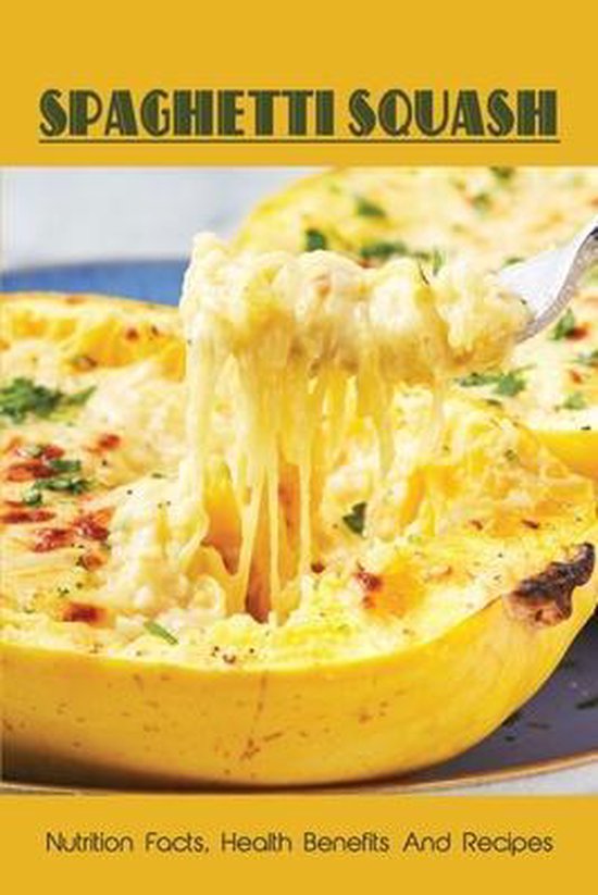 Spaghetti Squash Nutrition Facts, Health Benefits And Recipes, Shon