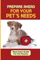 Prepare Ahead For Your Pet's Needs: Must-Have Guide For Pet Parents