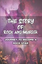 The Story Of Rock And Murder: Journey To Become A Rock Star