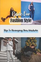 Guide For Fashion Style: Step To Revamping Your Wardrobe