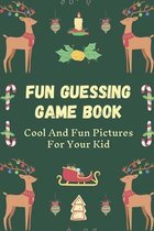 Fun Guessing Game Book: Cool And Fun Pictures For Your Kid