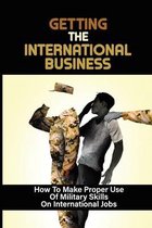 Getting The International Business: How To Make Proper Use Of Military Skills On International Jobs