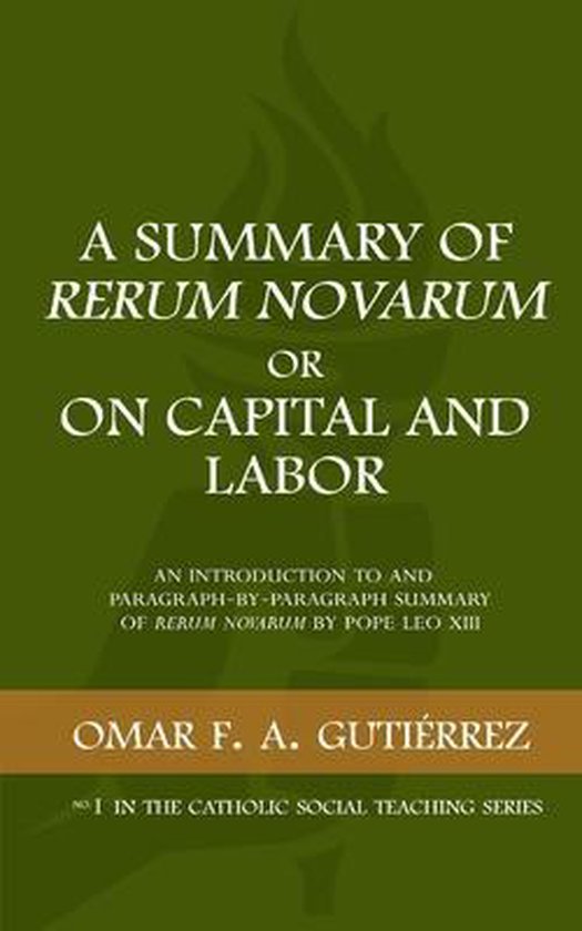 Catholic Social Teaching-A Summary of Rerum Novarum or On Capital and Labor