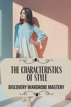 The Characteristics Of Style: Discovery Wardrobe Mastery