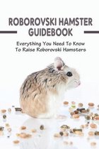 Roborovski Hamster Guidebook: Everything You Need To Know To Raise Roborovski Hamsters