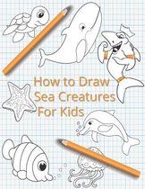 How To Draw Sea Creatures For Kids