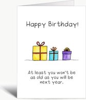 At least you wont be as old as next year - Verjaardagskaart met envelop - Grappig - Engels