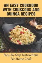 An Easy Cookbook With Couscous And Quinoa Recipes: Step-By-Step Instructions For Home Cook