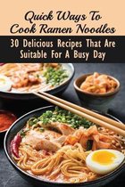 Quick Ways To Cook Ramen Noodles: 30 Delicious Recipes That Are Suitable For A Busy Day