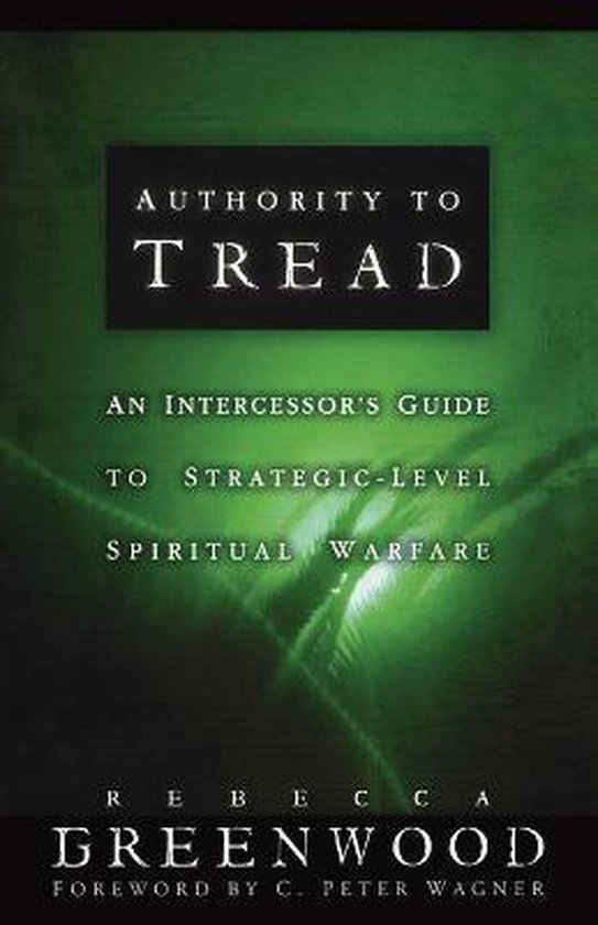 Boek kaft: "Authority to Tread - An Intercessor's Guide to Strategic-Level Spiritual Warfare" door Rebecca Greenwood.