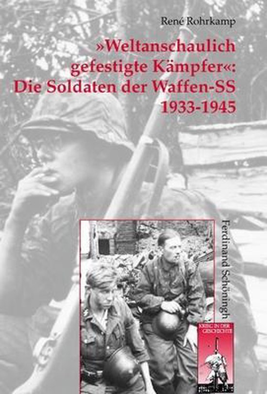 'Weltanschaulich gefestigte Kämpfer': Die Soldaten der Waffen-SS 1933-1945
