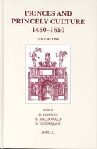 Brill's Studies in Intellectual History- Princes and Princely Culture 1450-1650, Volume 1