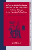 Politische Reflexion in Der Welt Des SpÃ¤ten Mittelalters / Political Thought in the Age of Scholasticism: Essays in Honour of JÃ¼rgen Miethke
