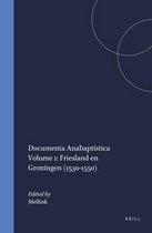Kerkhistorische Bijdragen / Documenta Anabaptistica- Documenta Anabaptistica Volume 1: Friesland en Groningen (1530-1550)