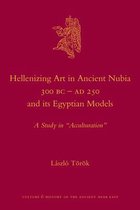 Hellenizing Art in Ancient Nubia 300 B.C. - AD 250 and its Egyptian Models