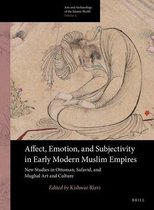 Arts and Archaeology of the Islamic World 09 -   Affect, Emotion, and Subjectivity in Early Modern Muslim Empires: New Studies in