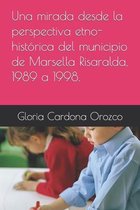 Una mirada desde la perspectiva etno-historica del municipio de Marsella Risaralda, 1989 a 1998.