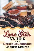 Lone Star Cuisine: Delicious Barbeque Cooking Recipes