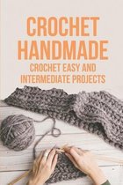 Crochet Handmade: Crochet Easy And Intermediate Projects