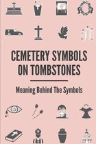Cemetery Symbols On Tombstones: Meaning Behind The Symbols