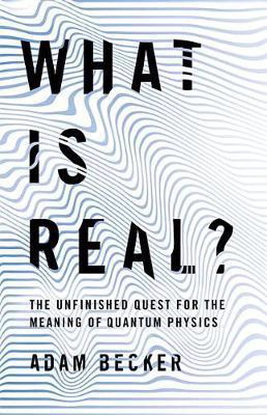 What Is Real The Unfinished Quest for the Meaning of Quantum ... - cover
