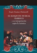 Ideas en debate. Serie Historia antigua~moderna - El banquete musical barroco y su interpretación según la Acéntica
