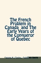 The French Problem in Canada and the Early Years of the Conqueror of Quebec