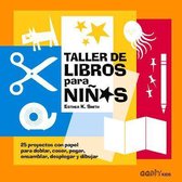 Taller de libros para niños : 25 proyectos con papel para doblar, coser, pegar, ensamblar, desplegar y dibujar