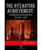 The Byzantine Achievement: An Historical Perspective CE 330