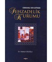 Osmanlı Devletinde Şehzadelik Kurumu