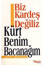 Biz Kardeş Değiliz   Kürt Benim Bacanağım