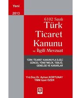 6102 Sayılı Türk Ticaret Kanunu ve İlgili Mevzuat