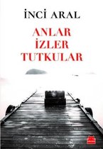 Anlar İzler Tutkular