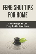 Feng Shui Tips For Home: Simple Ways To Use Feng Shui In Your Home