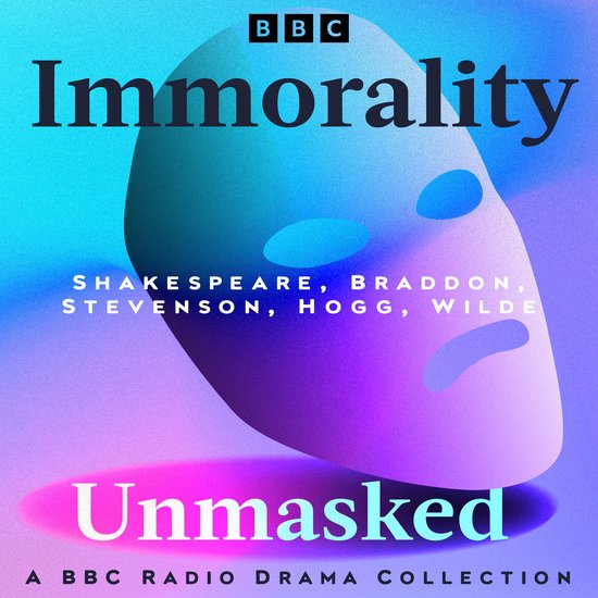 Immorality Unmasked: A BBC Radio Drama Collection - cover