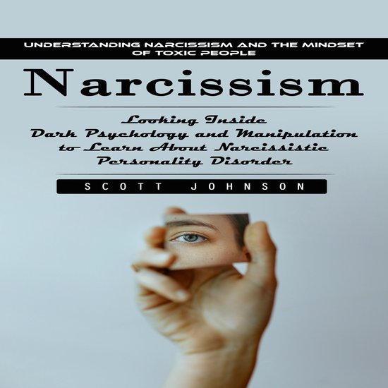 Narcissism: Understanding Narcissism and the Mindset of Toxi ... - cover