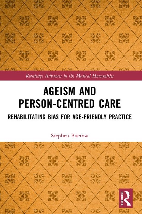 Routledge Advances in the Medical Humanities - Ageism and Person-Centred Care