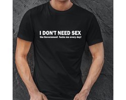 Heren T-shirt-Maat L- Zwart shirt- I DON'T NEED SEX the Government fucks me every day- Demonstratie T-shirt.