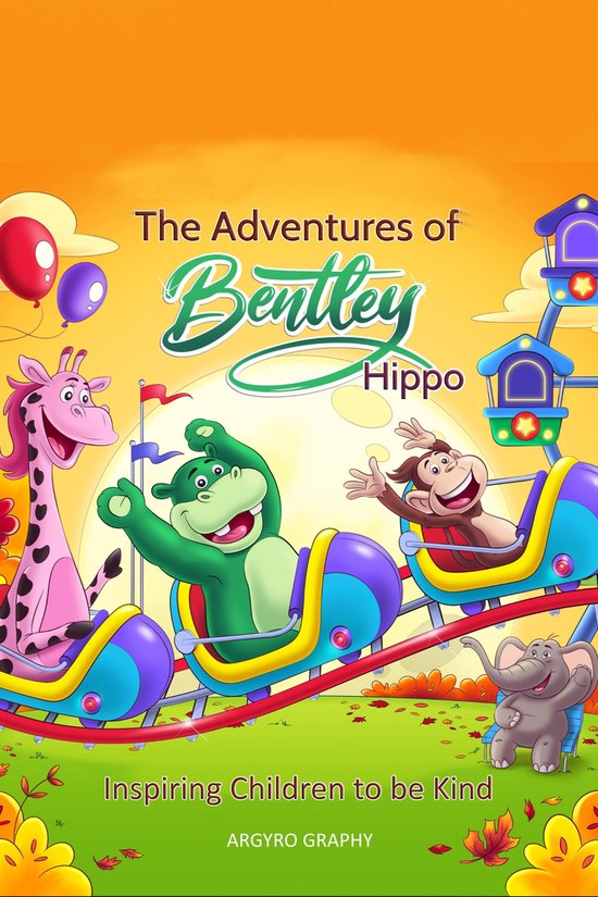 The Adventures of Bentley Hippo: Inspiring Children to be Kind