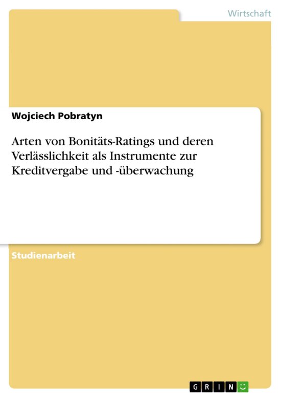 Arten Von Bonit�Ts-Ratings Und Deren Verl�Sslichkeit Als Instrumente Zur Kreditvergabe Und -�Berwachung