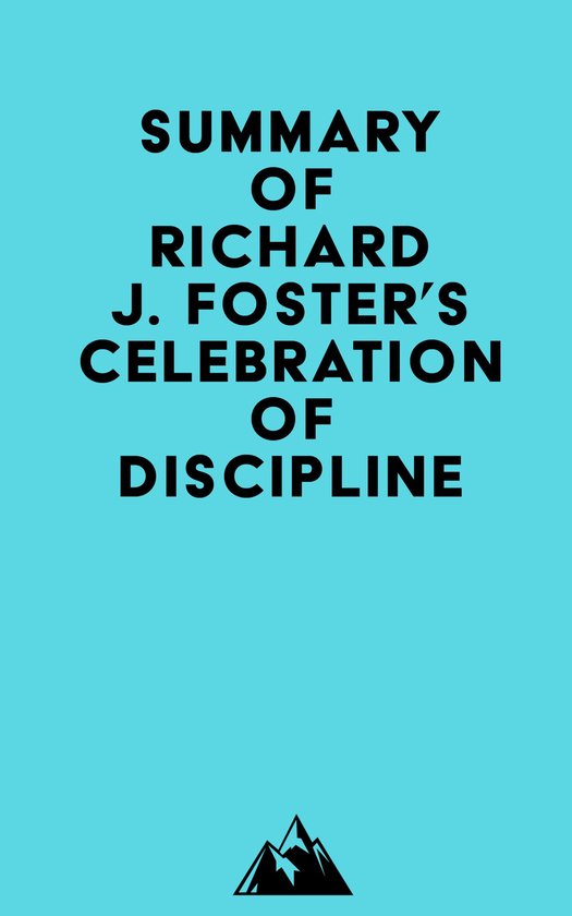 Summary of Richard J. Foster's Celebration of Discipline, Special Anniversary Edition